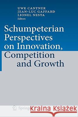 Schumpeterian Perspectives on Innovation, Competition and Growth Uwe Cantner, Jean-Luc Gaffard, Lionel Nesta 9783540937760 Springer-Verlag Berlin and Heidelberg GmbH & 