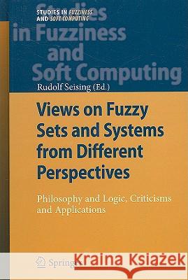 Views on Fuzzy Sets and Systems from Different Perspectives: Philosophy and Logic, Criticisms and Applications Seising, Rudolf 9783540938019