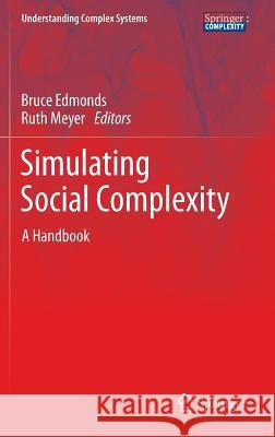 Simulating Social Complexity: A Handbook Edmonds, Bruce 9783540938125
