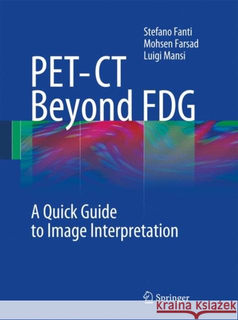 PET-CT Beyond FDG: A Quick Guide to Image Interpretation Stefano Fanti, Mohsen Farsad, Luigi Mansi 9783540939085