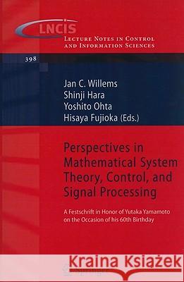 Perspectives in Mathematical System Theory, Control, and Signal Processing: A Festschrift in Honor of Yutaka Yamamoto on the Occasion of His 60th Birt Willems, Jan C. 9783540939177 Springer