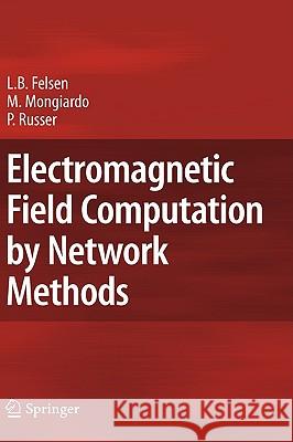 Electromagnetic Field Computation by Network Methods Leopold B. Felsen Mauro Mongiardo Peter Russer 9783540939450 Springer