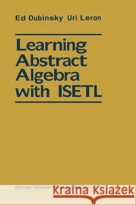 Learning Abstract Algebra with Isetl: Macintosh(tm) Diskette Provided Dubinsky, Ed 9783540941521