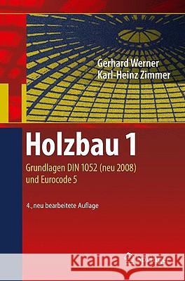 Holzbau 1: Grundlagen DIN 1052 (neu 2008) und Eurocode 5 Zimmer, Karl-Heinz 9783540958581