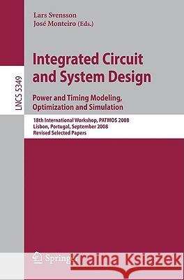 Integrated Circuit and System Design: Power and Timing Modeling, Optimization and Simulation: 18th International Workshop, PATMOS 2008, Lisbon, Portug Svensson, Lars 9783540959472 Springer