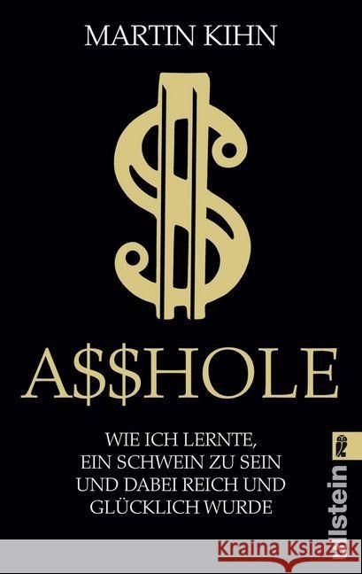 Asshole : Wie ich lernte, ein Schwein zu sein und dabei reich und glücklich wurde Kihn, Martin 9783548060255 Ullstein TB