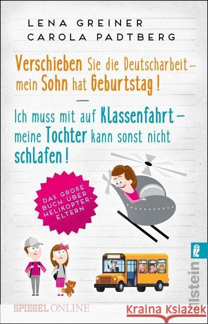 Verschieben Sie die Deutscharbeit - mein Sohn hat Geburtstag & Ich muss mit auf Klassenfahrt - meine Tochter kann sonst nicht schlafen : Das große Buch über Helikopter-Eltern. Sammelband Greiner, Lena; Padtberg-Kruse, Carola 9783548061450