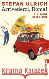 Arrivederci, Roma! : Ein Jahr in Italien. Originalausgabe Ulrich, Stefan   9783548281438 Ullstein TB