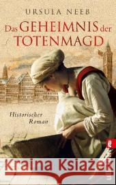 Das Geheimnis der Totenmagd : Historischer Roman. Originalausgabe Neeb, Ursula 9783548282817