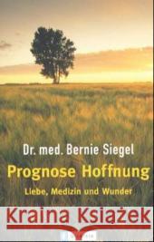Prognose Hoffnung : Liebe, Medizin und Wunder Siegel, Bernie S.   9783548364049 Ullstein TB