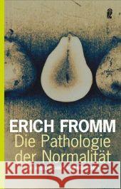 Die Pathologie der Normalität : Zur Wissenschaft vom Menschen Fromm, Erich   9783548367781 Ullstein TB