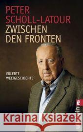 Zwischen den Fronten : Erlebte Weltgeschichte Scholl-Latour, Peter   9783548372341 Ullstein TB