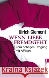 Wenn Liebe fremdgeht : Vom richtigen Umgang mit Affären Clement, Ulrich   9783548373362 Ullstein TB