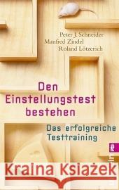Den Einstellungstest bestehen : Das erfolgreiche Testtraining Schneider, Peter J. Zindel, Manfred Lötzerich, Roland 9783548373485