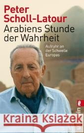 Arabiens Stunde der Wahrheit : Aufruhr an der Schwelle Europas Scholl-Latour, Peter 9783548374673 Ullstein TB