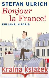 Bonjour la France : Ein Jahr in Paris. Originalausgabe Ulrich, Stefan 9783548375052