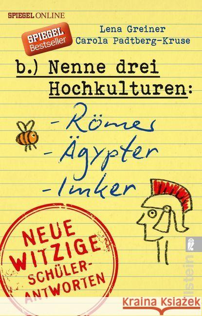 Nenne drei Hochkulturen: Römer, Ägypter, Imker : Neue witzige Schülerantworten und Lehrergeschichten Greiner, Lena; Padtberg-Kruse, Carola 9783548376653