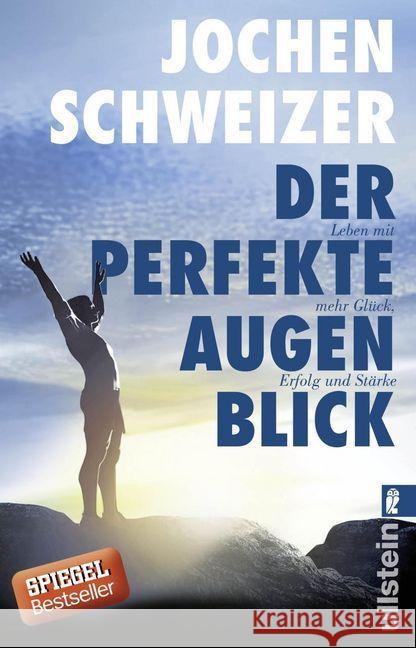 Der perfekte Augenblick : Leben mit mehr Glück, Erfolg und Stärke Schweizer, Jochen 9783548376714