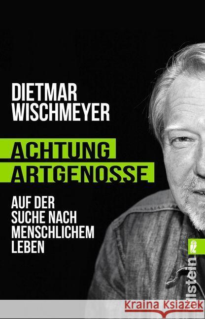 Achtung, Artgenosse! : Auf der Suche nach menschlichem Leben Wischmeyer, Dietmar 9783548376851 Ullstein TB