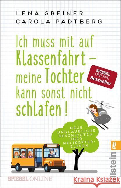 Ich muss mit auf Klassenfahrt - meine Tochter kann sonst nicht schlafen! : Neue unglaubliche Geschichten über Helikopter-Eltern Greiner, Lena; Padtberg-Kruse, Carola 9783548377940