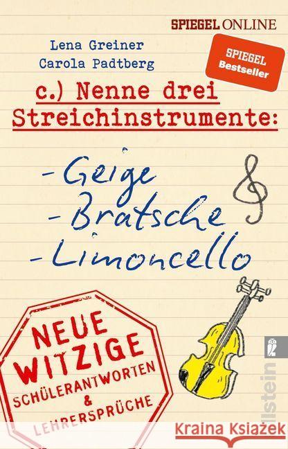 Nenne drei Streichinstrumente: Geige, Bratsche, Limoncello : Neue witzige Schülerantworten & Lehrersprüche Greiner, Lena; Padtberg-Kruse, Carola 9783548377971