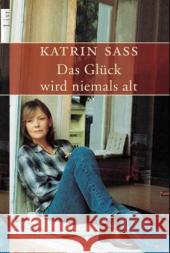 Das Glück wird niemals alt Sass, Katrin   9783548605098 List TB.