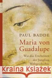 Maria von Guadalupe : Wie das Erscheinen der Jungfrau Weltgeschichte schrieb Badde, Paul   9783548605616 List TB.