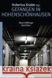 Gefangen in Hohenschönhausen : Stasi-Häftlinge berichten Knabe, Hubertus   9783548607412