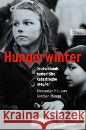 Hungerwinter : Deutschlands humanitäre Katastrophe 1946/47 Häusser, Alexander Maugg, Gordian  9783548610054