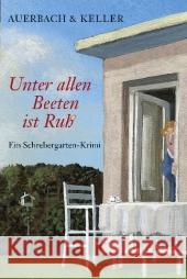 Unter allen Beeten ist Ruh' : Ein Schrebergarten-Krimi. Originalausgabe Auerbach & Keller 9783548610375 List TB.