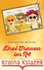 Drei Frauen im R4 : Roman Weiner, Christine 9783548612461 List TB.