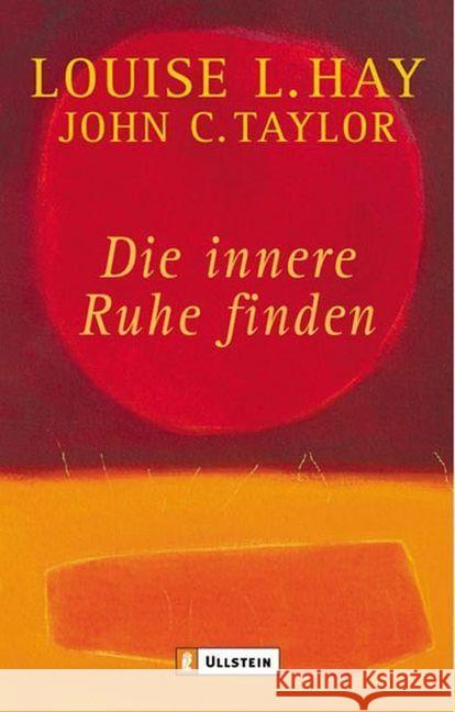 Die innere Ruhe finden Hay, Louise L. Taylor, John C.  9783548740997 Ullstein TB