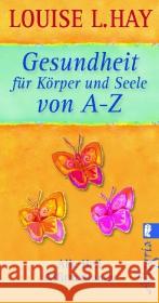 Gesundheit für Körper und Seele von A-Z : Alle Heil-Affirmationen Hay, Louise L.   9783548745152 Ullstein TB