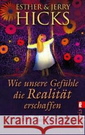 Wie unsere Gefühle die Realität erschaffen : Die Gesetze der Manifestation Hicks, Esther Hicks, Jerry  9783548745176