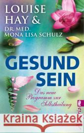 Gesund Sein : Das neue Programm zur Selbstheilung Hay, Louise L.; Schulz, Mona L. 9783548746197 Allegria