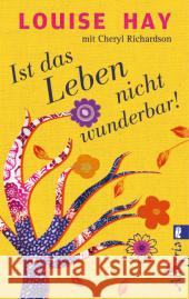 Ist das Leben nicht wunderbar! Hay, Louise L.; Richardson, Cheryl 9783548746203 Allegria