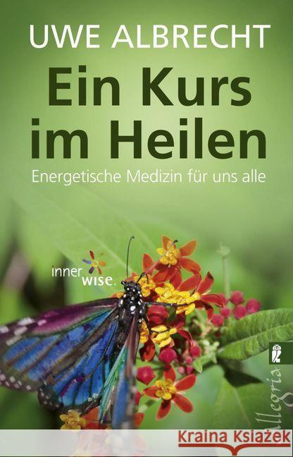 Ein Kurs im Heilen : Energetische Medizin für uns alle Albrecht, Uwe 9783548746647