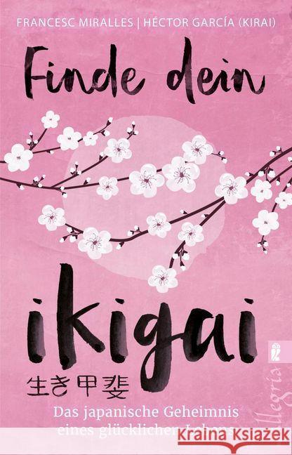 Finde dein Ikigai : Das japanische Geheimnis eines glücklichen Lebens Miralles, Francesc; García (Kirai), Héctor 9783548746739 Ullstein TB