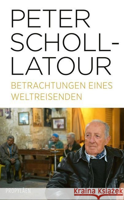 Betrachtungen eines Weltreisenden : Vorw. v. Ulrich Wickert Scholl-Latour, Peter 9783549100127 Propyläen