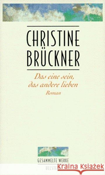 Das eine sein, das andere lieben : Roman Brückner, Christine 9783550067952