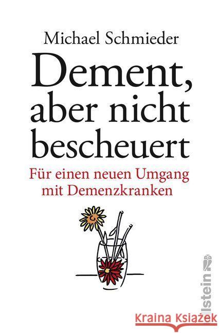 Dement, aber nicht bescheuert : Für einen neuen Umgang mit Demenzkranken Schmieder, Michael; Entenmann, Uschi 9783550081026 Ullstein HC