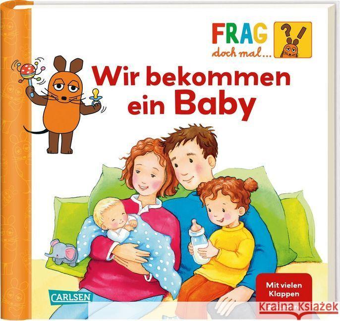 Frag doch mal ... die Maus!: Wir bekommen ein Baby : Erstes Sachwissen. Mit vielen Klappen Klose, Petra 9783551252456