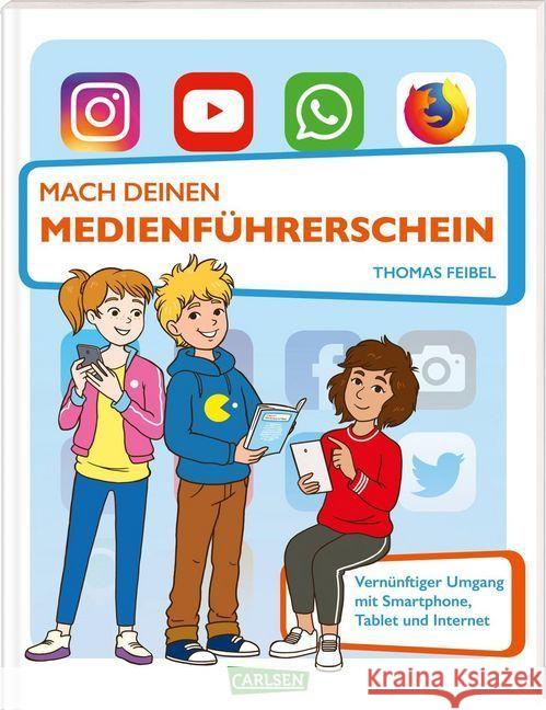 Mach deinen Medienführerschein : Vernünftiger Umgang mit Smartphone, Tablet und Internet Feibel, Thomas 9783551252647 Carlsen