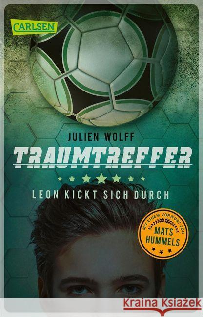 Traumtreffer! : Leon kickt sich durch. Ein rasanter Fußball-Roman mit einem Vorwort von Mats Hummels Wolff, Julien 9783551316981 Carlsen