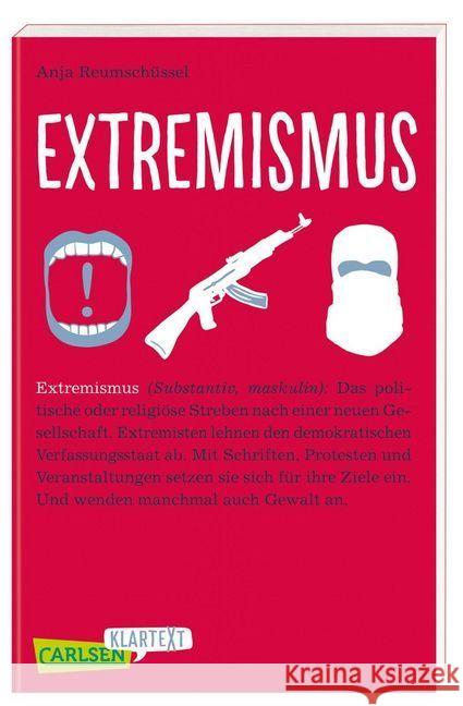 Carlsen Klartext: Extremismus : Die komplexen Zusammenhänge extremistischer Ausrichtungen und Handlungen auf den Punkt gebracht. Ausgezeichnet mit dem Deutschen Jugendliteraturpreis 2019 Kategorie Sac Reumschüssel, Anja 9783551317346