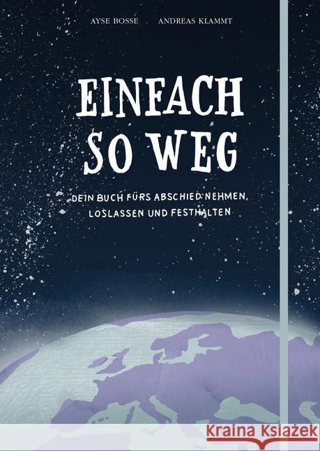 Einfach so weg : Dein Buch zum Abschiednehmen, Loslassen und Festhalten Bosse, Ayse 9783551518491