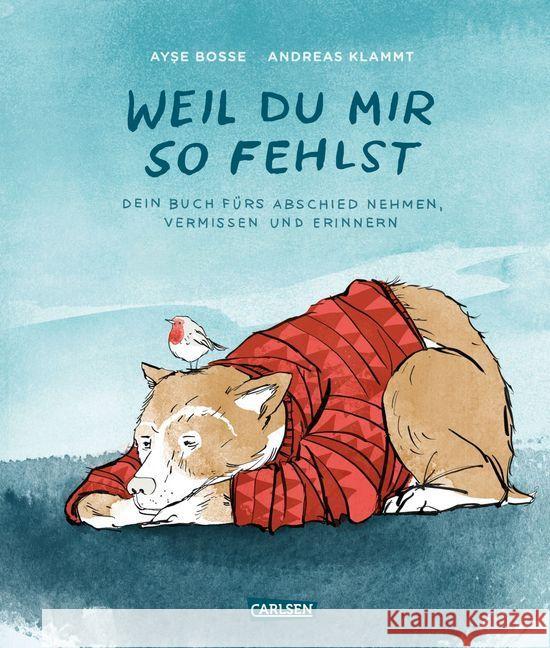 Weil du mir so fehlst : Dein Buch fürs Abschiednehmen, vermissen und erinnern. Mit e. Song von BOSSE zum kostenlosen Download Bosse, Ayse; Klammt, Andreas 9783551518767 Carlsen