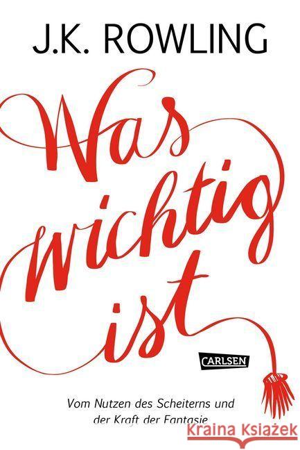 Was wichtig ist : Vom Nutzen des Scheiterns und der Kraft der Fantasie Rowling, Joanne K. 9783551587770 Carlsen