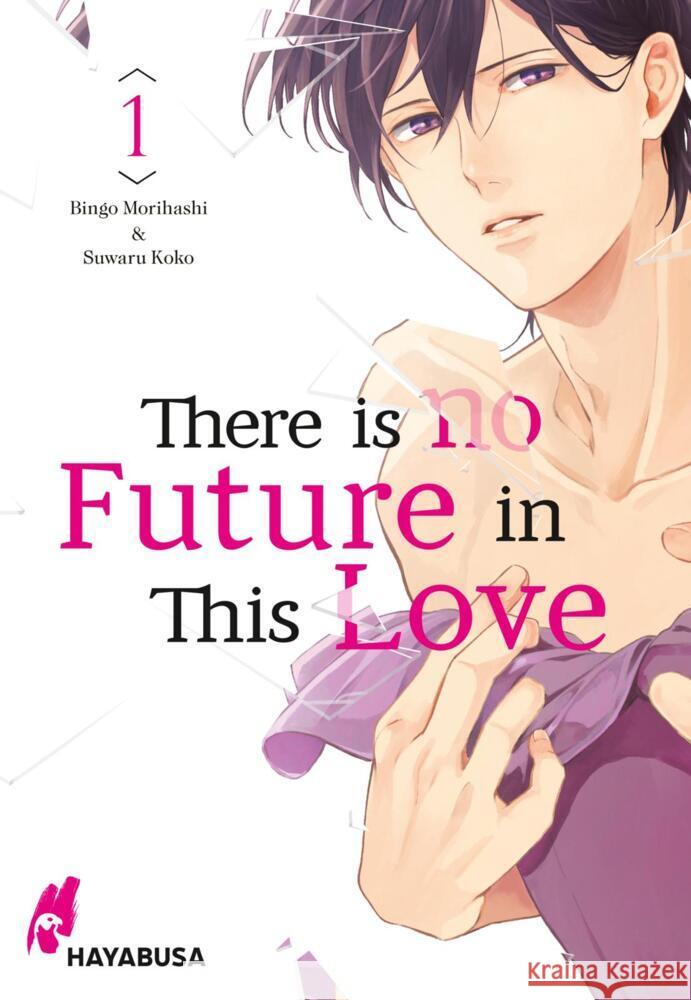 There is no Future in This Love. Bd.1 Morihashi, Bingo 9783551620712