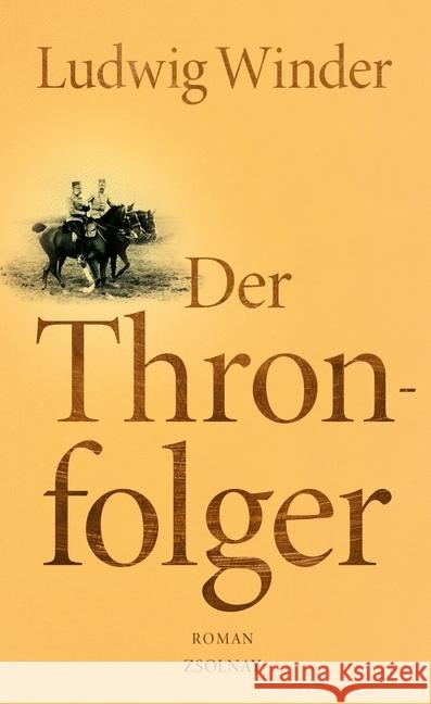 Der Thronfolger : Ein Franz-Ferdinand-Roman. Nachw. v. Ulrich Weinzierl Winder, Ludwig 9783552056732 Zsolnay